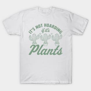 It's Not Hoarding if It's Plants - Cactus Lover Plant Lover T-Shirt